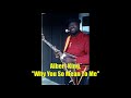 ■ Albert King - "Why You So Mean To Me"