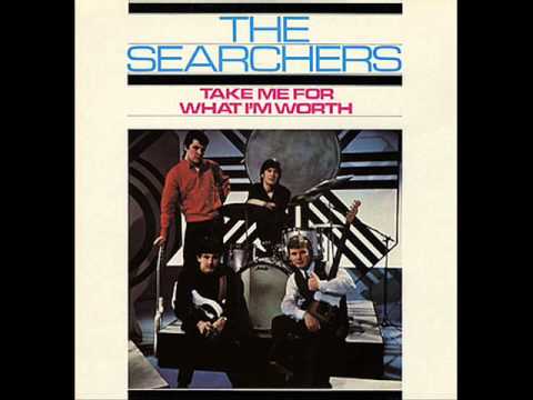Take Me For What I'm Worth by The Searchers