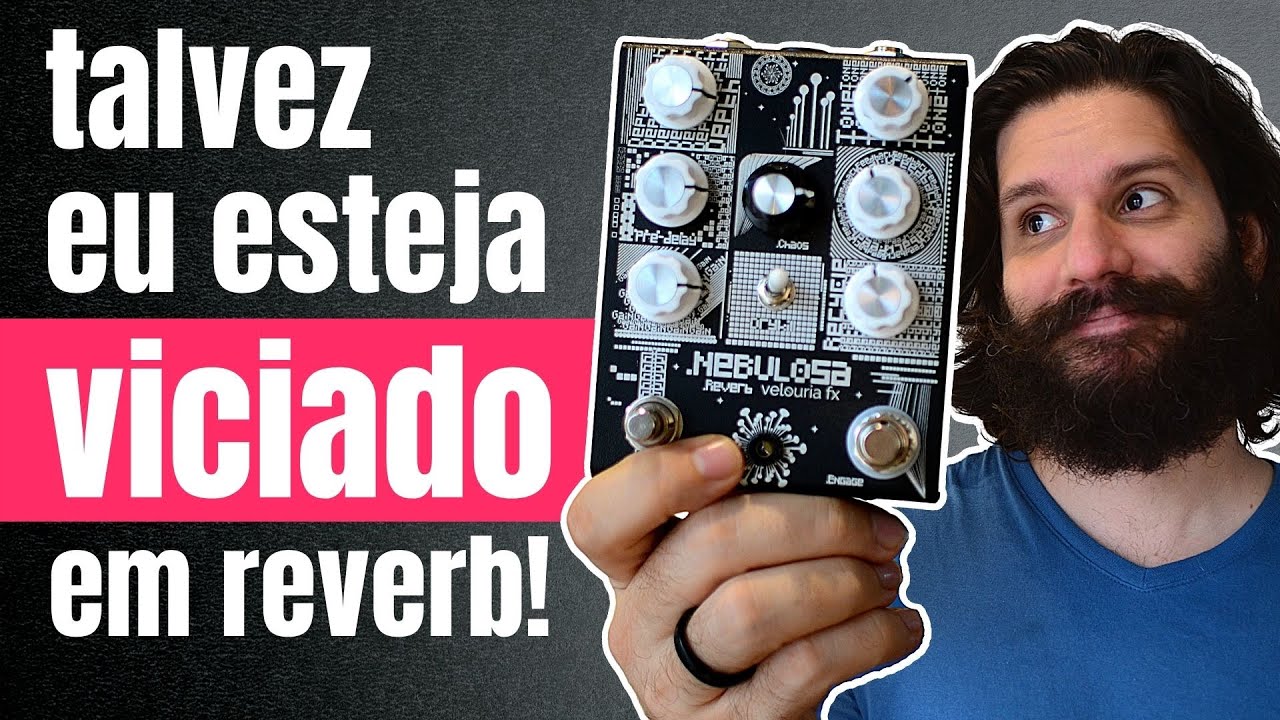 Não só gosto, mas PRECISO de REVERB | Nebulosa | Velouria FX