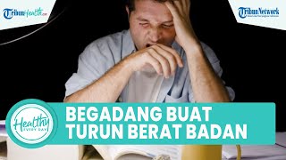 Benarkah Kebiasaan Begadang Bisa Menurunkan Berat Badan?, Begini Penjelasan Lengkap