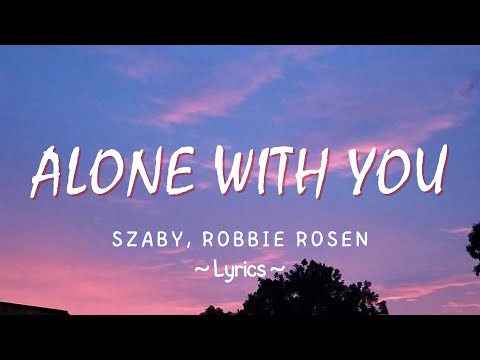 Szaby, Robbie Rosen - Alone With You (Lyrics) - Pop lyrics mix