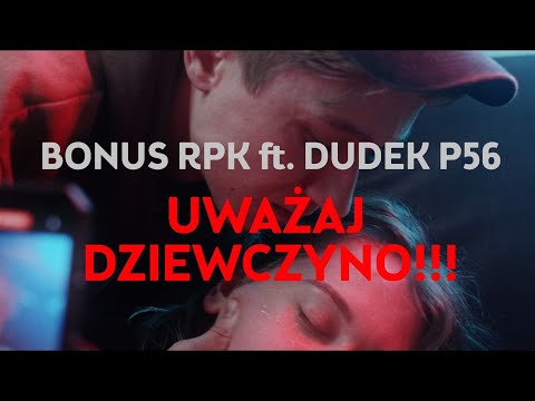 Bonus RPK ft. Dudek P56 - UWAŻAJ DZIEWCZYNO // Prod. Czaha x Wowo (Official Video)