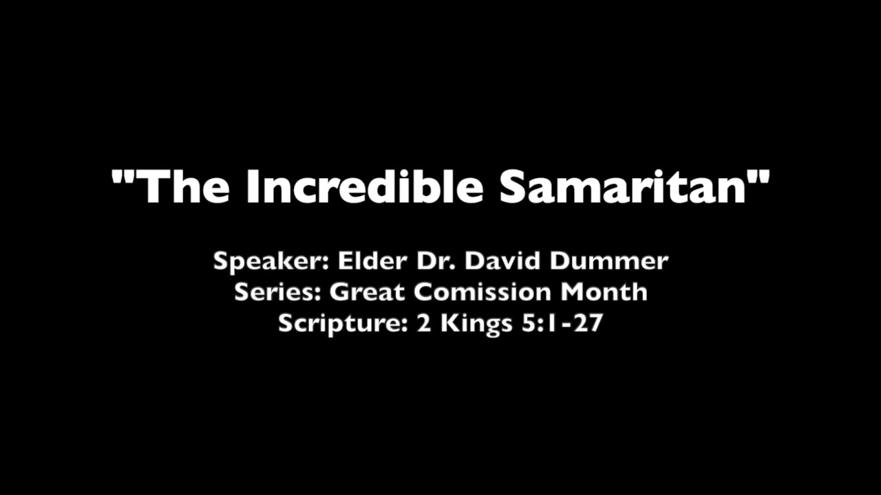 The Incredible Samaritan - 2 Kings 5:1-27