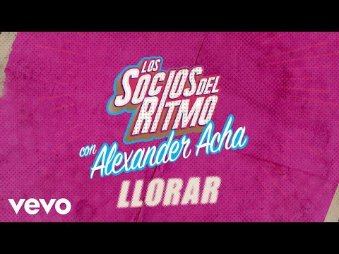 Los Socios Del Ritmo, Alexander Acha - Llorar (LETRA)