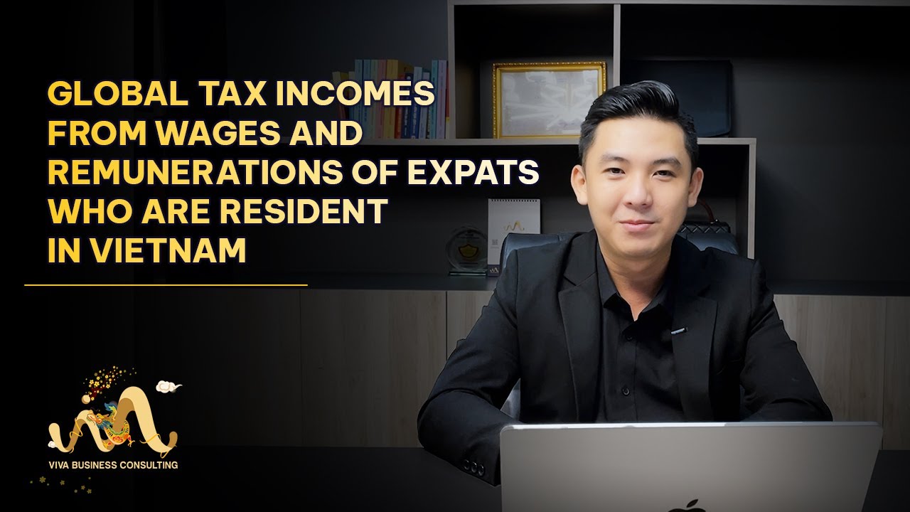 GLOBAL TAX INCOMES FROM WAGES AND REMUNERATIONS OF EXPATS WHO ARE RESIDENT IN VIETNAM?