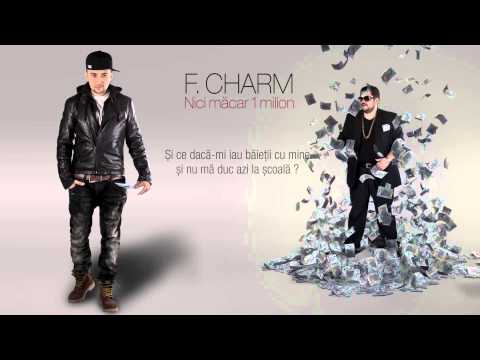 F.Charm - Nici măcar 1 milion cu (versuri)