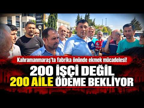Kahramanmaraş'ta fabrika önünde ekmek mücadelesi! 200 işçi değil 200 aile ödeme bekliyor