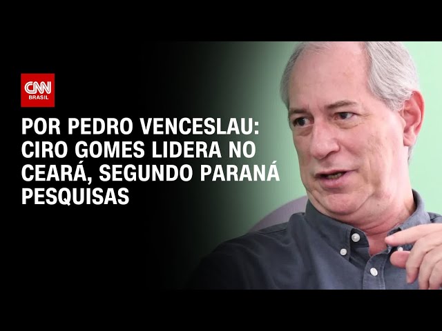 Análise: Ciro Gomes lidera no Ceará, segundo Paraná Pesquisas | CNN 360º