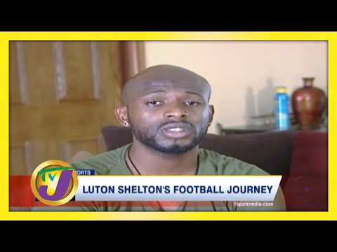 Luton Shelton's Football Journey Jamaica Former Reggae Boy Player January 22 2021