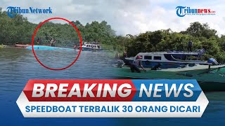 BREAKING NEWS: Speedboat dengan 30 Penumpang Terbalik di Sungai Temangga, Tim SAR Masih Cari Korban
