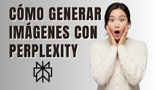Cómo Generar Imágenes en Perplexity AI (2026)
