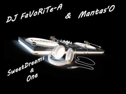 DJ FaVoRiTe-A & Mantas'O. Mix Sweetdreams& One