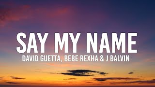 David Guetta - Say My Name (Lyrics) ft. Bebe Rexha, J Balvin