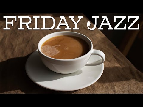 Friday JAZZ - Fantastic Smooth JAZZ  to End the Work Week