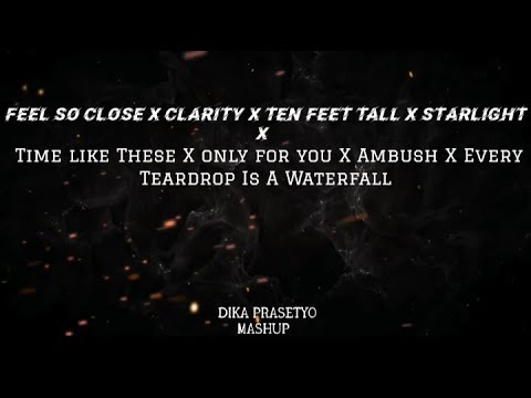 Clarity X Feel So Close X Every Teardrop Is A Waterfall By Coldpay (Dika Prasetyo Mashup) Lyrics