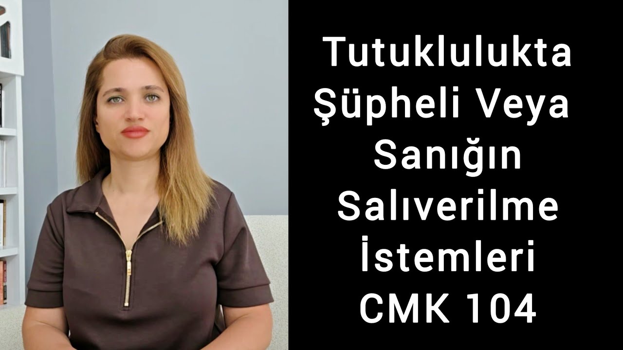Tutuklulukta Şüpheli veya Sanığın Salıverilme İstemleri CMK 104