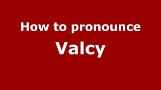 How to pronounce Valcy