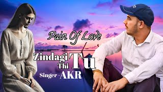 Download lagu Akr - Zindagi Thi Tu !! mp3 Download lagu Akr - Zindagi Thi Tu !! mp3