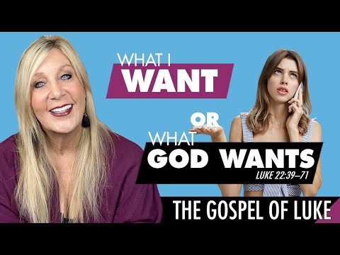 Luke 22:39–71 What I want or what God wants? - Luke Lesson 81