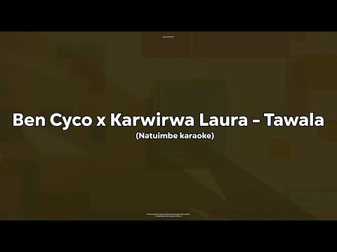 Ben Cyco x Karwirwa Laura - Tawala (Karaoke version)