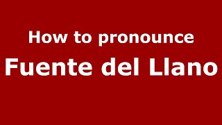 How to pronounce Fuente Del Llano