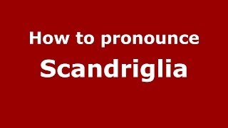 How to pronounce Scandriglia