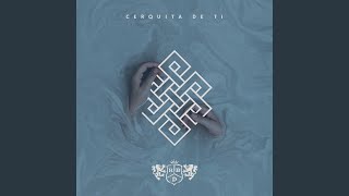 Cerquita De Ti