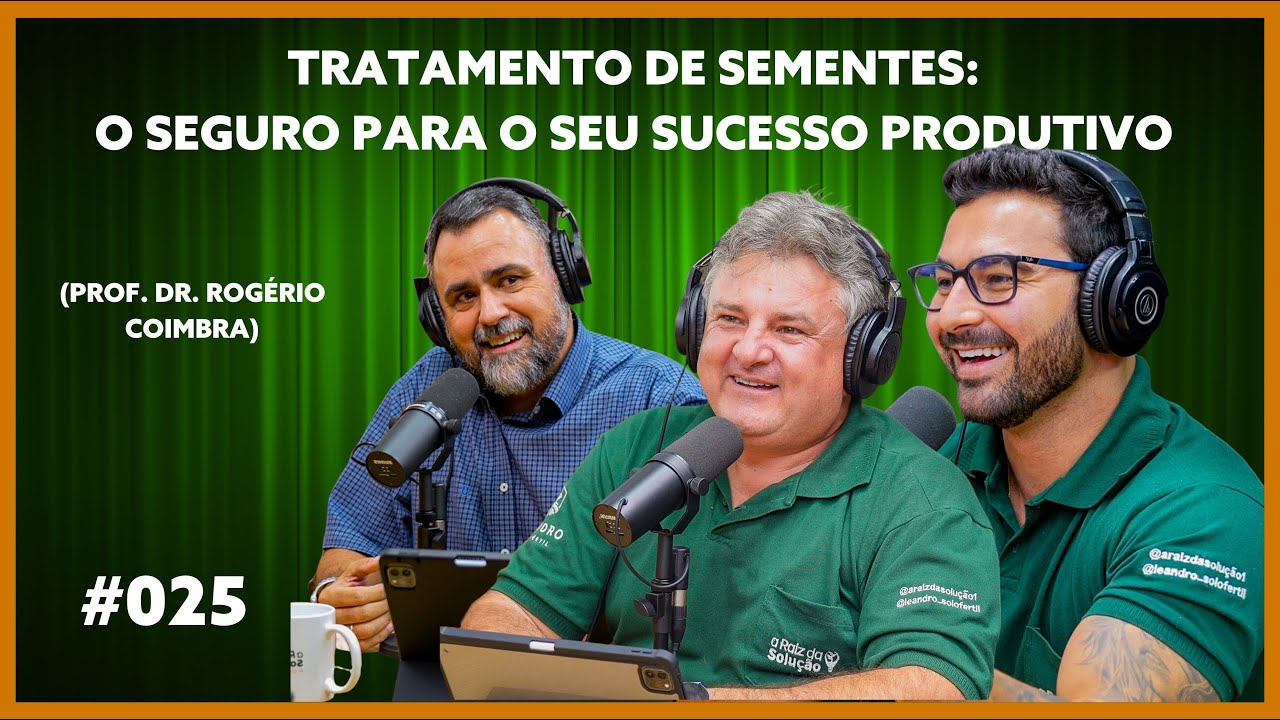 TRATAMENTO DE SEMENTES: O SEGURO PARA O SEU SUCESSO PRODUTIVO - PROF. DR. ROGÉRIO COIMBRA - #025