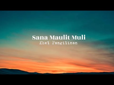 Sana Maulit Muli - Khel Pangilinan (Cover) Lyrics 