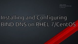 RHEL 7 / CentOS Installing and Configuring BIND DNS