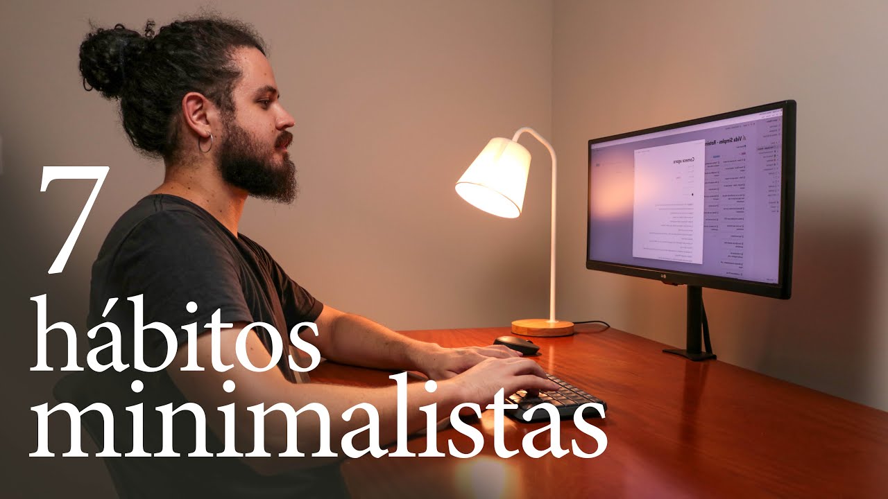 7 Hábitos minimalistas que mudaram minha vida