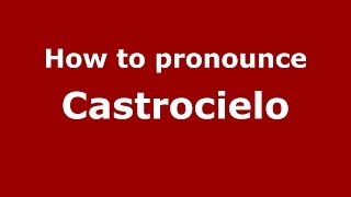 How to pronounce Castrocielo