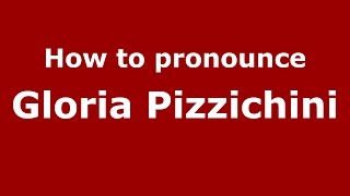 How to pronounce Gloria Pizzichini