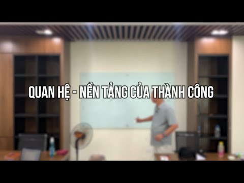 Quan hệ  - Nền tảng của sự thành công | Mr Bách