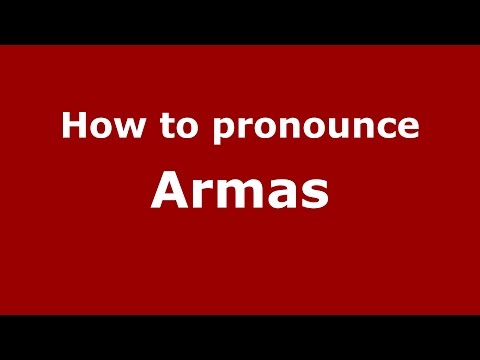 How to pronounce Armas