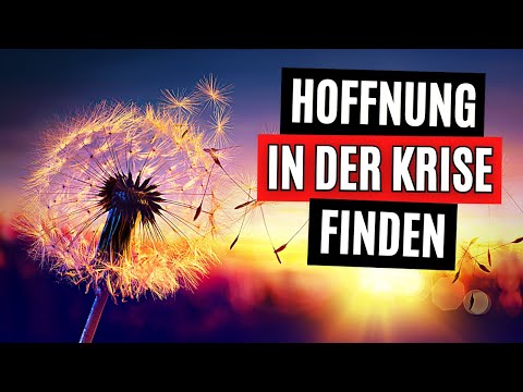 Wie finde ich Hoffnung in Zeiten der Krise?