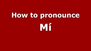 How to pronounce M&iacute;
