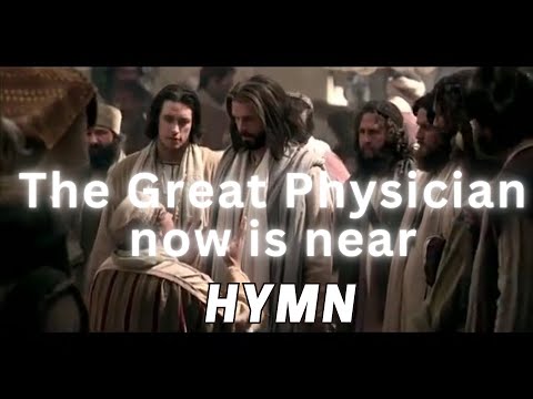 The Great Physician now is near (Hymn)