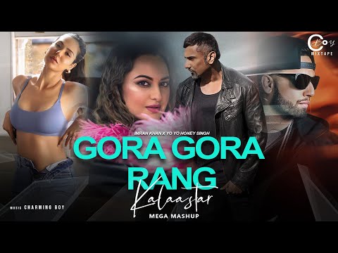 Gora Gora Rang X Kalaastar ft.Sonam Bajwa | Imran Khan & Yo Yo Honey Singh | C Boy Mixtape 2023