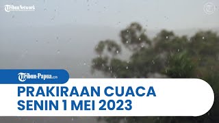 Prakiraan Cuaca BMKG, Senin 1 Mei 2023: Papua dan 24 Wilayah Lainnya Berpotensi Hujan Lebat