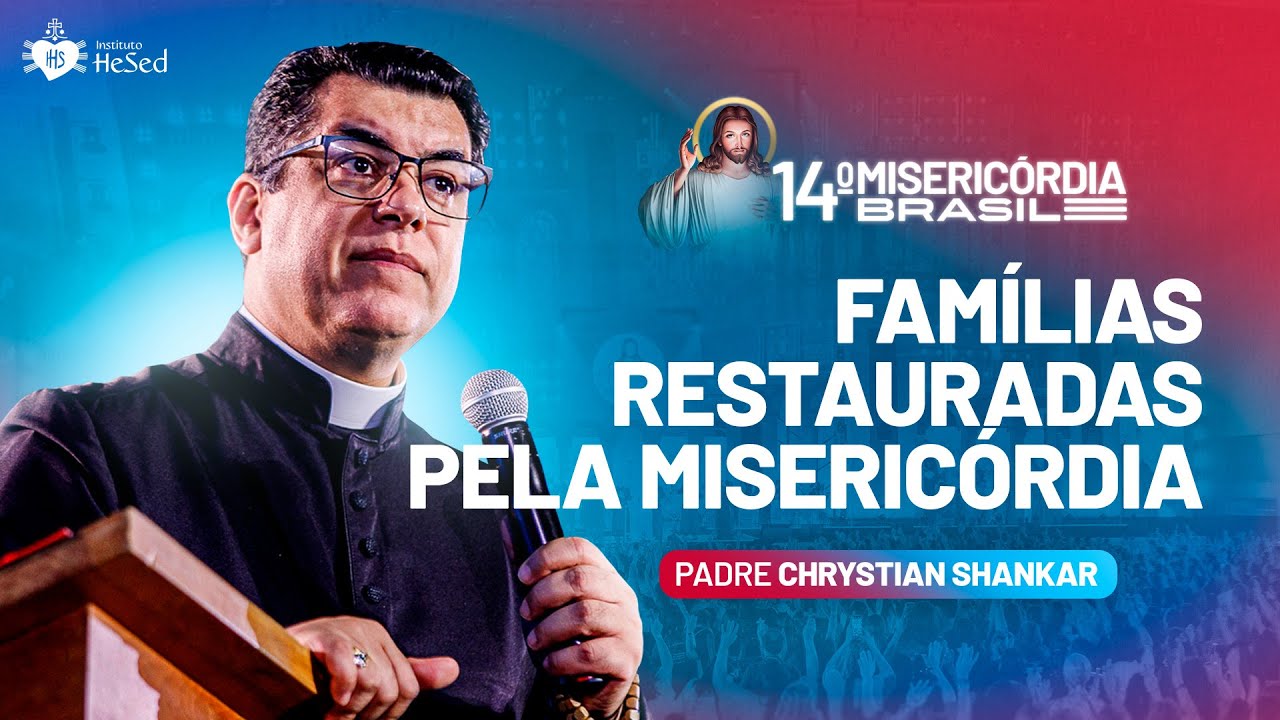 Famílias restauradas pela misericórdia -  Padre Chrystian Shankar | Misericórdia Brasil 2025