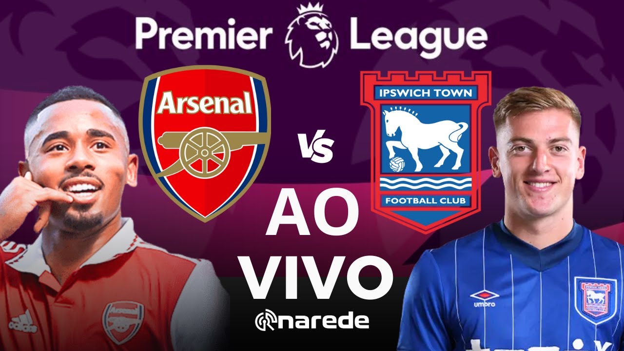 ARSENAL X IPSWICH TOWN AO VIVO - PREMIER LEAGUE AO VIVO - COM GABRIEL JESUS EM CAMPO