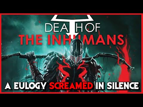Death of The Inhumans: A Eulogy Screamed in Silence