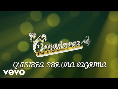 Los Creadorez Del Pasito Duranguense - Quisiera Ser Una Lagrima (Visualizer)