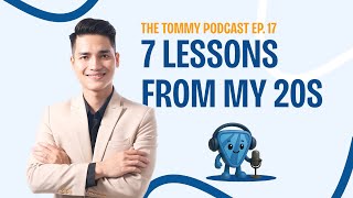 7 LESSONS FROM MY 20S | THE TOMMY ENGLISH PODCAST | EPISODE 17