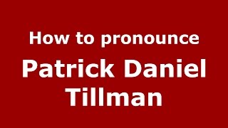 How to pronounce Patrick Daniel Tillman