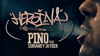 Pino - Heroína (con Soriano & Jayder) - VIDEOCLIP OFICIAL