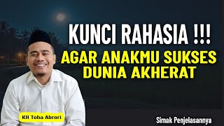 Download lagu KUNCI PUNYA ANAK SUKSES  || KH TOHA ABRORI mp3