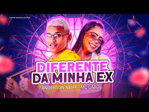 ANDERSON NEIFF, MC CAROLE JOHN JOHNIS - DIFERENTE DA MINHA EX - BREGA FUNK
