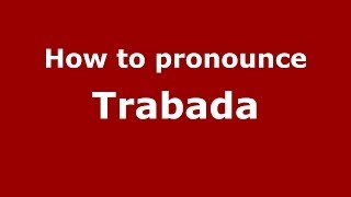 How to pronounce Trabada